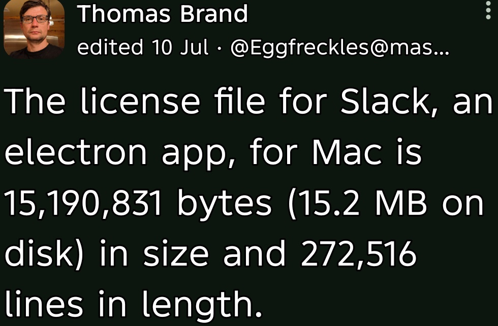 The license file for Slack, an electron app, for Mac is 15,190,831 bytes (15.2 MB on disk) in size and 272,516 lines in length.